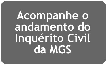 Acompanhe o andamento do Inquérito Civil da MGS aqui